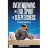 Overthrowing the Evil Spirit of Sleeplessness: A True Personal Story