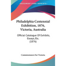 Philadelphia Centennial Exhibition, 1876, Victoria, Australia: Official Catalogue Of Exhibits, Essays, Etc. (1876)