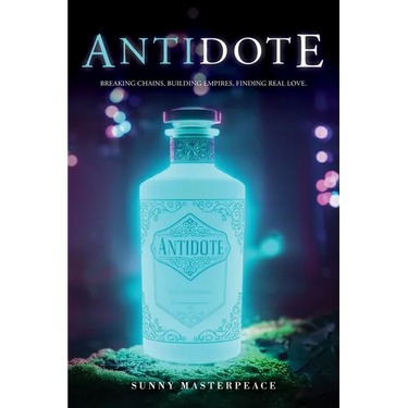 The Antidote: Breaking Chains, Building Empires, Finding Real Love.