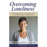 Overcoming Loneliness: Strategies for Finding Joy and Building Community