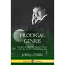 Prodigal Genius: The Biography of Nikola Tesla; His Life, Legacy and Journals