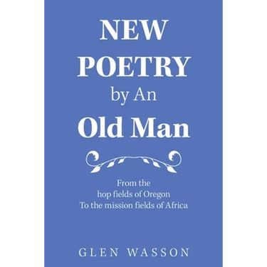 New Poetry by an Old Man: From the Hop Fields of Oregon to the Mission Fields of Africa