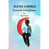 Alexia's World: Thriving with Sickle Cell Disease