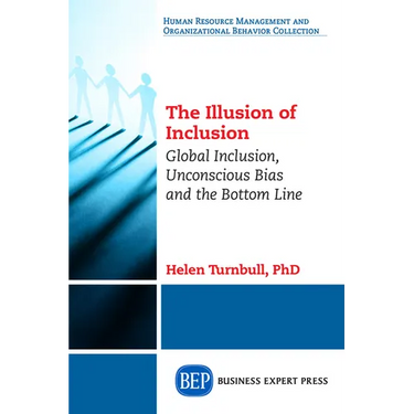 The Illusion of Inclusion: Global Inclusion, Unconscious Bias, and the Bottom Line