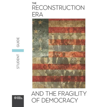 The Reconstruction Era and the Fragility of Democracy Student Guide