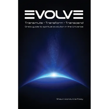 Evolve: Transmute - Transform - Transcend: One's guide to spiritual evolution in the Universe