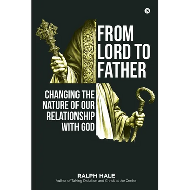 From Lord to Father: Changing the Nature of Our Relationship with God