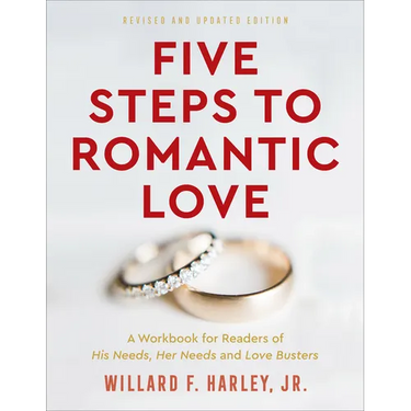 Five Steps to Romantic Love: A Workbook for Readers of His Needs, Her Needs and Love Busters