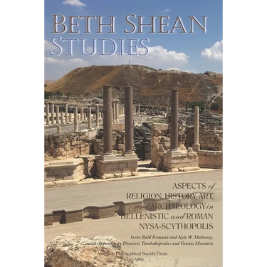 Beth Shean Studies: Aspects of Religion, History, Art, and Archaeology in Hellenistic and Roman Nysa-Scythopolis, Transactions, American P