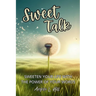 Sweet Talk: Sweeten Your Life with the Power of Your Words