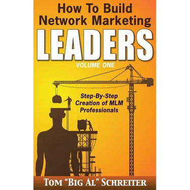How To Build Network Marketing Leaders Volume One: Step-by-Step Creation of MLM Professionals