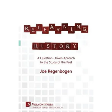 Relearning History: A Question-Driven Approach to the Study of the Past