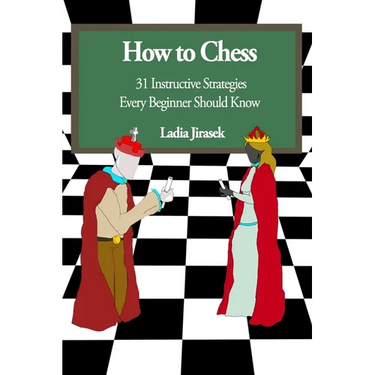 How to Chess: 31 Instructive Strategies Every Beginner Should Know