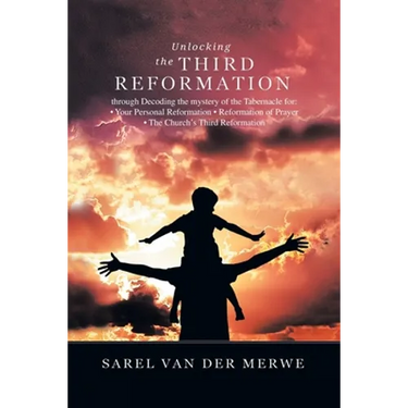Unlocking the Third Reformation: Through Decoding the Mystery of the Tabernacle For: - Your Personal Reformation - Reformation of Prayer - the Church'