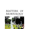 Matters of Mortology