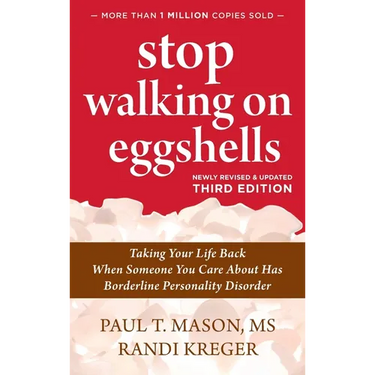 Stop Walking on Eggshells: Taking Your Life Back When Someone You Care About Has Borderline Personality Disorder