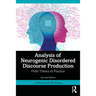 Analysis of Neurogenic Disordered Discourse Production: Theories, Assessment and Treatment