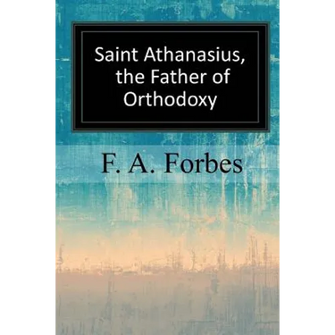 Saint Athanasius, the Father of Orthodoxy