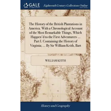 The History of the British Plantations in America. With a Chronological Account of the Most Remarkable Things, Which Happen'd to the First Adventurers