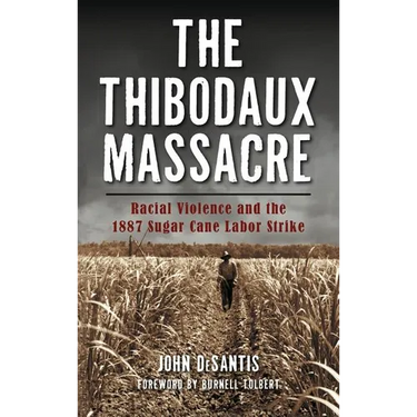 The Thibodaux Massacre: Racial Violence and the 1887 Sugar Cane Labor Strike