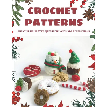 Crochet Patterns: Creative Holiday Projects for Handmade Decorations: Easy Patterns to make Christmas decorations, Beginner Friendly