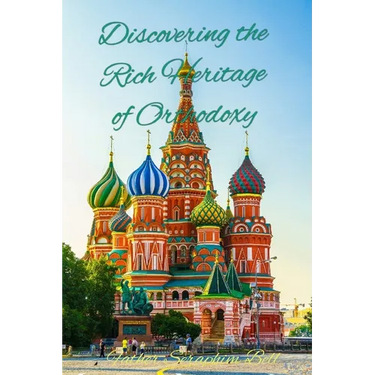 Discovering the Rich Heritage of Orthodoxy