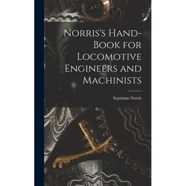 Norris's Hand-book for Locomotive Engineers and Machinists