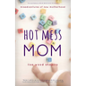 Hot Mess Mom: Misadventures of New Motherhood