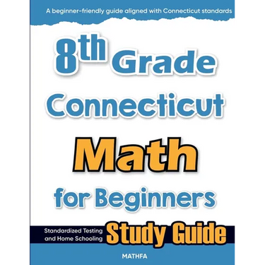 8th Grade Connecticut Math for Beginners: Standardized Testing and Home Schooling Study Guide