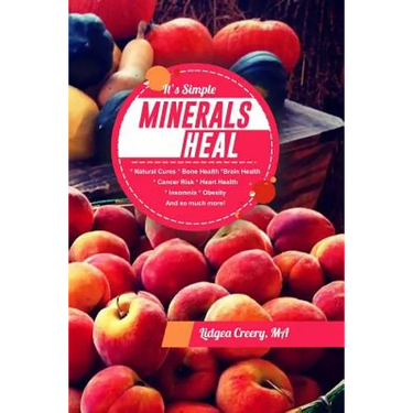 It's Simple Minerals Heal: Natural Cures: Bone Health Brain Health Cancer Risk Hearth Health Insomnia Obesity And so much more!