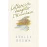 Letters to the Daughter I'll Never Have