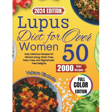 Lupus Diet For Women Over 50 (2024): Easy Delicious Recipes for Vibrant Living, Grain-Free, Dairy-Free, and Nightshade-Free Delights