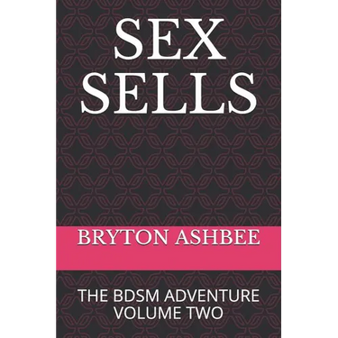 Sex Sells: The Bdsm Adventure Volume Two