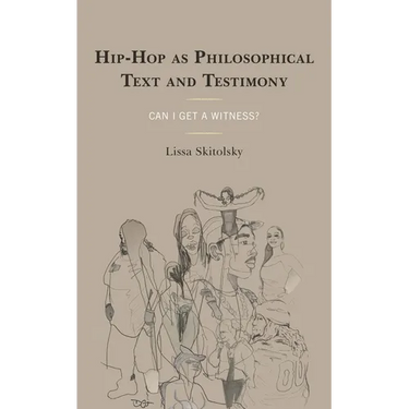 Hip-Hop as Philosophical Text and Testimony: Can I Get a Witness?