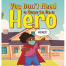 You Don't Need a Cape to Be a Hero