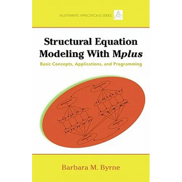 Structural Equation Modeling with Mplus: Basic Concepts, Applications, and Programming