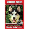 Siberian Husky Training Book for Dogs & Puppies by BoneUP Dog Training: Are You Ready to Bone Up? Easy Steps * Fast Results - Siberian Husky Training