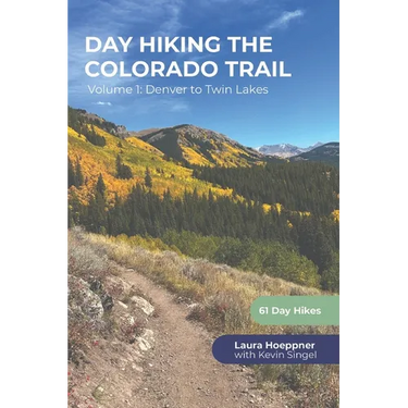 Day Hiking the Colorado Trail - Volume 1: Denver to Twin Lakes