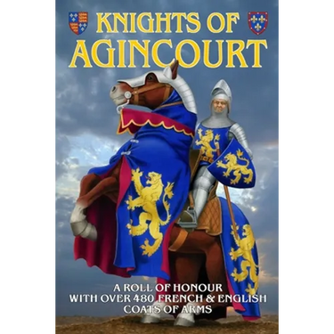 Knights of Agincourt: A Roll of Honour
