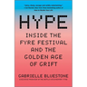 Hype: Inside the Fyre Festival and the Golden Age of Grift