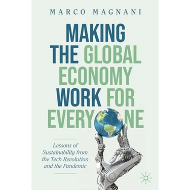 Making the Global Economy Work for Everyone: Lessons of Sustainability from the Tech Revolution and the Pandemic