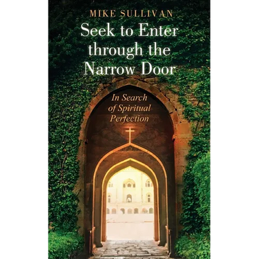 Seek to Enter through the Narrow Door: In Search of Spiritual Perfection