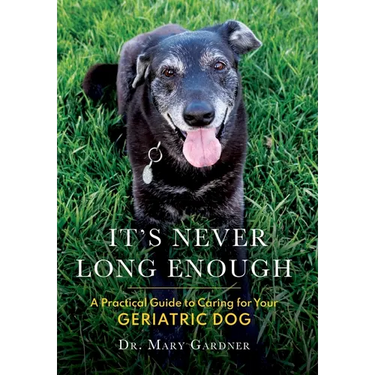 It's never long enough: A practical guide to caring for your geriatric dog
