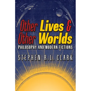 Other Lives & Other Worlds: Philosophy and Modern Fictions