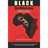 Black Superman: A Cultural And Biological History Of The People That Became The World's Greatest Athletes