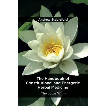 The Handbook of Constitutional and Energetic Herbal Medicine: The Lotus Within