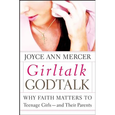 Girltalk / Godtalk: Why Faith Matters to Teenage Girls--And Their Parents