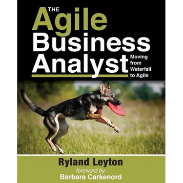 The Agile Business Analyst: Moving from Waterfall to Agile