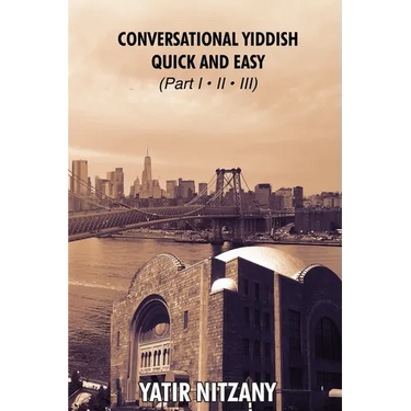 Conversational Yiddish Quick and Easy: Part 1, 2 and 3: The Most Innovative Technique to Learn the Yiddish Language