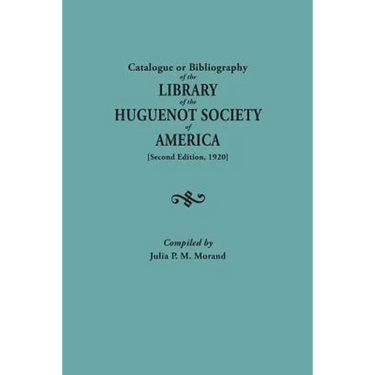 Catalogue or Bibliography of the Library of the Huguenot Society of America (Second Edition, 1920)